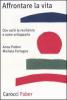 Affrontare la vita. Che cos'� la resilienza e come svilupparla