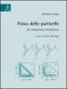 Fisica delle particelle. Un compendio introduttivo