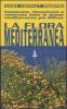 La flora mediterranea. Conoscere, riconoscere e osservare tutte le piante mediterranee pi� diffuse