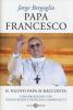 Papa Francesco. Il nuovo papa si racconta.