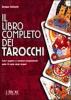 Il libro completo dei tarocchi. Tutti i segreti e i preziosi insegnamenti delle 78 carte degli zingari