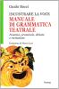 Incontrare la voce. Manuale di grammatica teatrale. Fonetica, pronuncia, dizione e recitazione