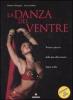 La danza del ventre. Teoria e pratica della pi� affascinante danza araba. Con DVD