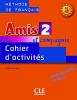 Amis et compagnie. Cahier d'activit�s. Per la Scuola secondaria di primo grado vol.2