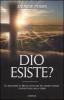 Dio esiste? Le riflessioni su Dio di alcuni dei pi� grandi filosofi e intellettuali della storia