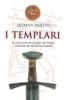I Templari. La vera storia dei cavalieri del tempio ricostruita dai documenti originali
