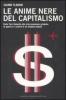 Le anime nere del capitalismo. Dalle Torri Gemelle alla crisi economica globale: le colpe e i crimini di un sistema malato