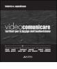 Videocomunicare. Territori per il design dell'audiovisione