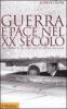Guerra e pace nel XX secolo. Dai conflitti tra stati allo scontro di civilt�