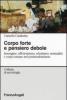 Corpo forte e pensiero debole. Immagine, efficientismo, edonismo, sessualit� e corpo umano nel postmodernismo