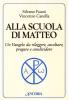 Alla scuola di Matteo. Un Vangelo da rileggere, ascoltare, pregare e condividere