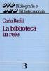 La biblioteca in rete. Strategie e servizi nella societ� dell'informazione