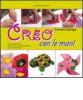 Creo con le mani. Facili tecniche e attivit� manipolative pre-artistiche