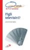 Figli televisivi? Quando la tv � accesa
