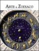 Arte & zodiaco. Storia, misteri e interpretazioni dei segni zodiacali nei secoli