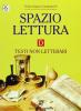 Spazio lettura. Tomo D: I testi non letterari. Per le Scuole superiori