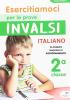 Esercitiamoci per le prove invalsi. Italiano. Per la 2� classe elementare