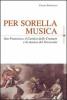 Per sorella musica. San Francesco, il Cantico delle Creature e la musica del Novecento