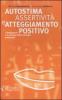 Autostima, assertivit� e atteggiamento positivo. I fondamenti e la pratica dello sviluppo personale