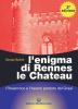L' enigma di Rennes Le Chateau. I Rosacroce, il Graal e la porta del destino
