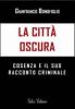 La citt� oscura. Cosenza e il suo racconto criminale
