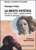 La mente estetica. Che cos'� il �Bello� e perch� il nostro cervello lo apprezza?