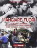 Mangiare fuori. Logiche e tecniche della ristorazione italiana dall'osteria al fast food