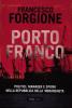 Porto franco. Politici, manager e spioni nella repubblica della 'ndrangheta