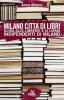 Milano citt� di libri. Guida alle librerie e ai librai indipendenti di Milano