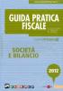 Guida pratica fiscale. Societ� e bilancio 2012