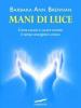 Mani di luce. Come curarsi e curare tramite il campo energico umano
