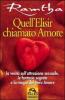 Quell'elisir chiamato amore. La verit� sull'attrazione sessuale, le fantasie segrete e la magia del vero amore