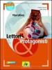 Lettori & protagonisti. Narrativa. Con espansione online. Per le Scuole superiori
