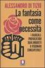 La fantasia come necessit�. I radicali: provocatori qualunquisti o visionari consapevoli?