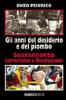 Gli anni del desiderio e del piombo. Sessantotto, terrorismo e rivoluzione