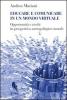 Educare e comunicare in un mondo virtuale. Opportunit� e rischi in prospettiva antropologico-morale