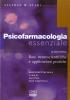 Psicofarmacologia essenziale. Basi neuroscientifiche e applicazioni pratiche