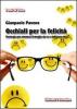 Occhiali per la felicit�. Strategie per ottenere il meglio da te e dalla tua vita