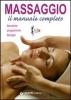 Massaggio. Il manuale completo. Tecniche, programmi, terapie