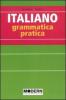 Italiano. Grammatica pratica