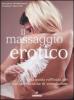 Il massaggio erotico. Una guida raffinata alle pi� sensuali tecniche di stimolazione