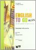 English to go plus. New approach to english learning. Con portfolio. Con CD Audio. Per le Scuole superiori
