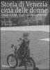 Storia di Venezia citt� delle donne. Guida ai tempi, luoghi e presenze femminili