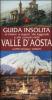 Guida insolita ai misteri, ai segreti, alle leggende e alle curiosit� della Valle d'Aosta