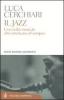 Il jazz. Una civilt� musicale afro-americana ed europea