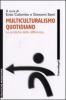 Multiculturalismo quotidiano. Le pratiche della differenza