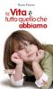 La vita � tutto quello che abbiamo