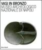 Vasi in bronzo. Brocche, askoi, vasi a paniere. Museo Archeologico Nazionale di Napoli