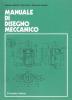 Manuale di disegno meccanico. Per le Scuole superiori