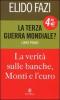 La terza guerra mondiale? La verit� sulle banche, Monti e l'euro vol.1